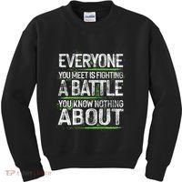Everyone You Meet Is Fighting A Battle You Know Nothing Kids Sweatshirt thumb 0
