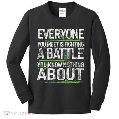 Everyone You Meet Is Fighting A Battle You Know Nothing Kids Long Sleeve Shirt