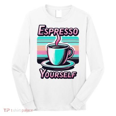 Espresso Yourself Retro Funny Coffee Lover Long Sleeve Shirt
