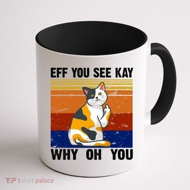 EFF You See Kay Why Oh You Funny Cat Middle Finger Coffee Mug back