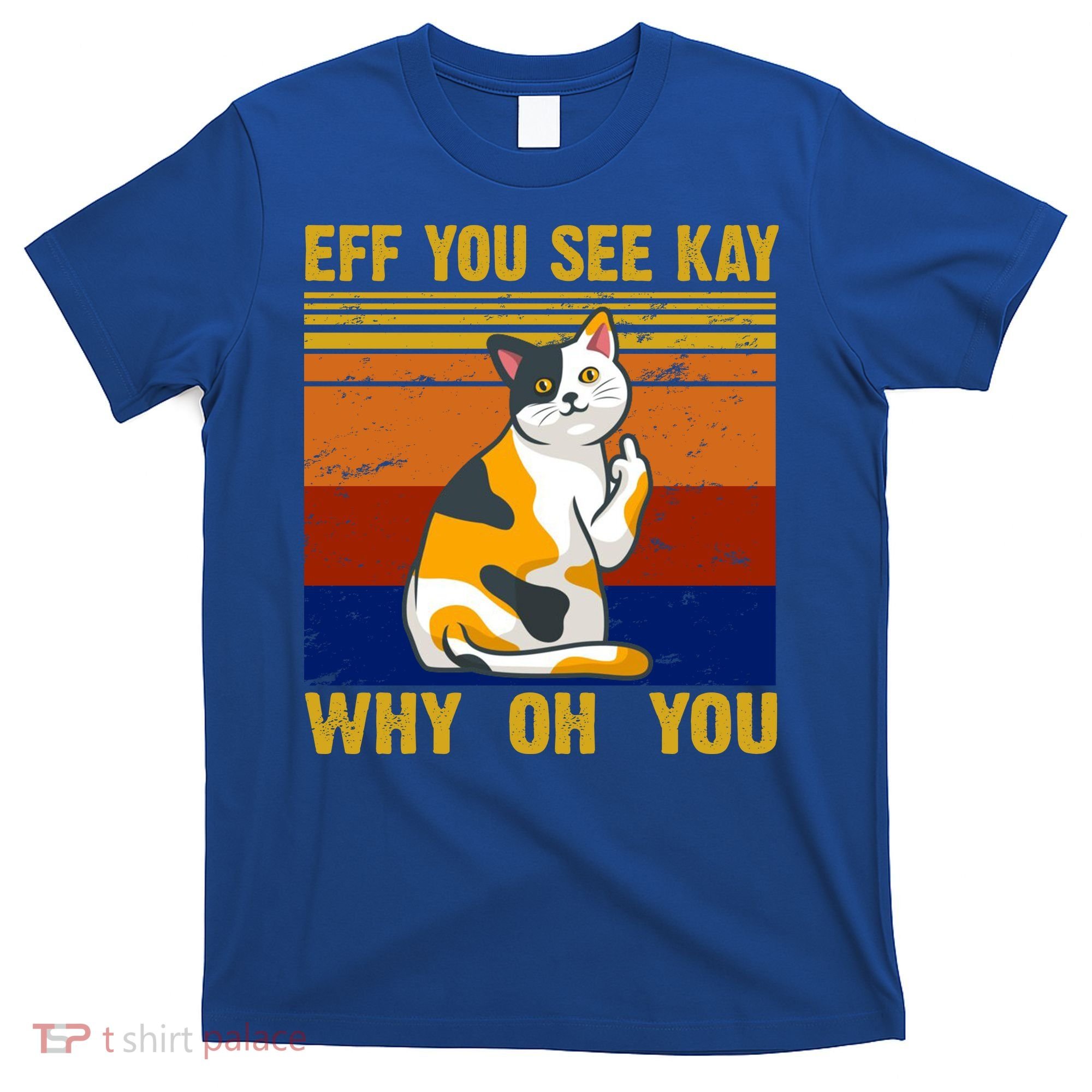 EFF You See Kay Why Oh You Funny Cat Middle Finger T-Shirt