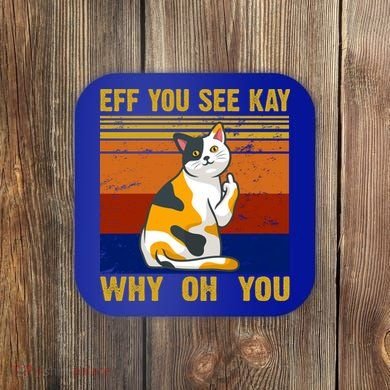 EFF You See Kay Why Oh You Funny Cat Middle Finger Coaster