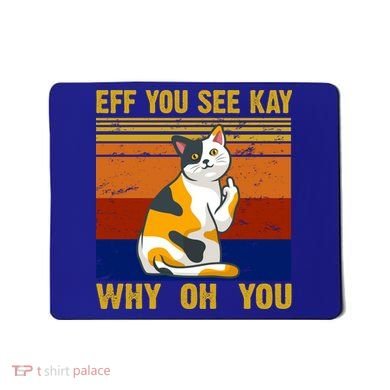 EFF You See Kay Why Oh You Funny Cat Middle Finger Mousepad
