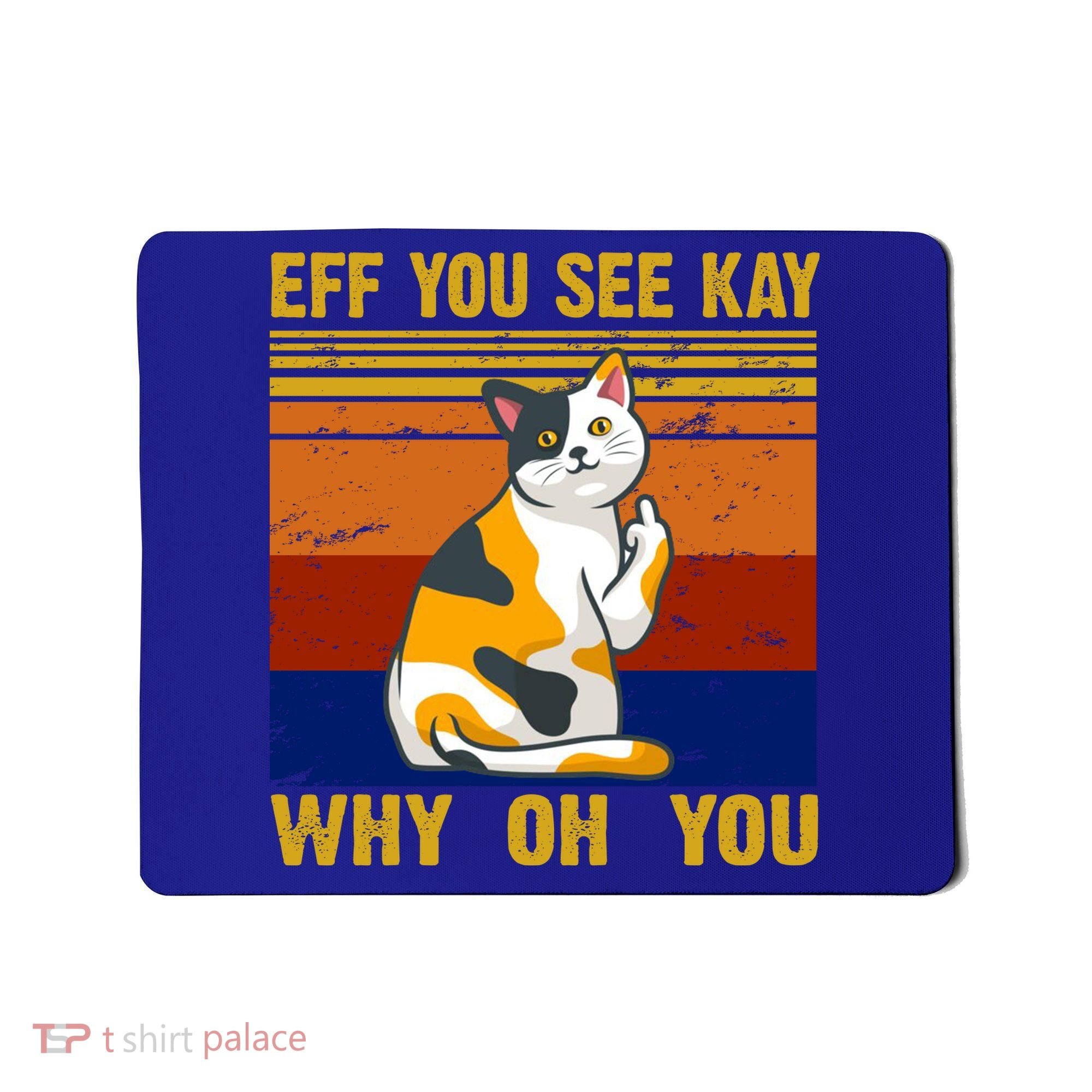EFF You See Kay Why Oh You Funny Cat Middle Finger Mousepad