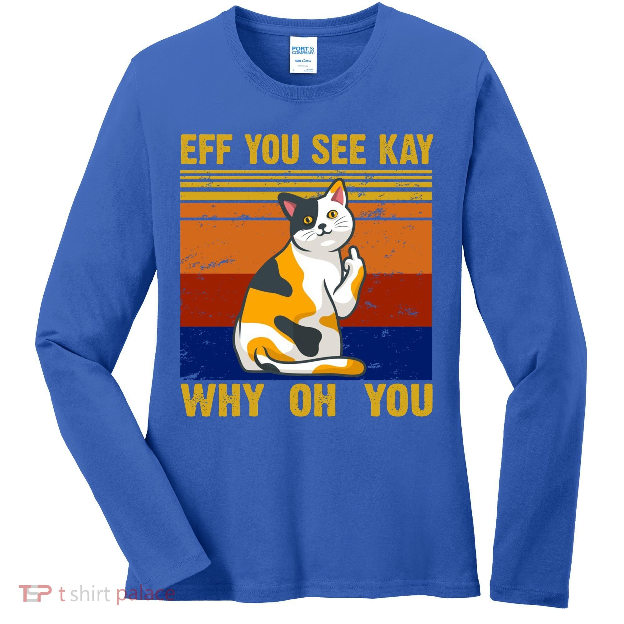EFF You See Kay Why Oh You Funny Cat Middle Finger Women's Long Sleeve Shirt