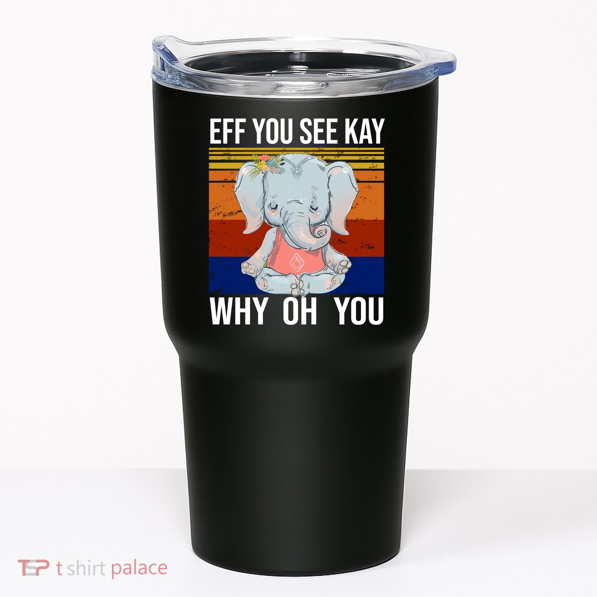 EFF You See Kay Why Oh You Elephant Tumbler