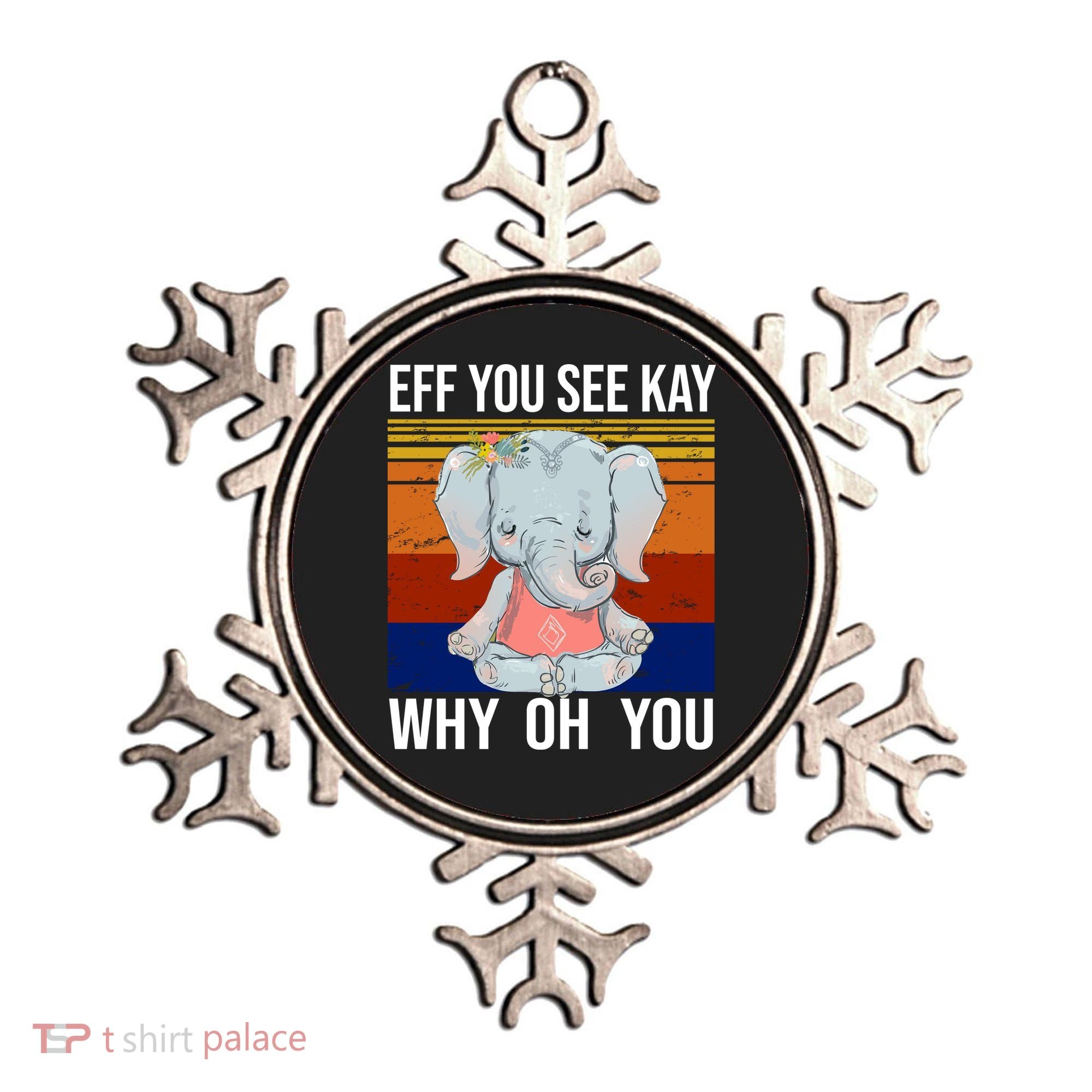 EFF You See Kay Why Oh You Elephant Ornament