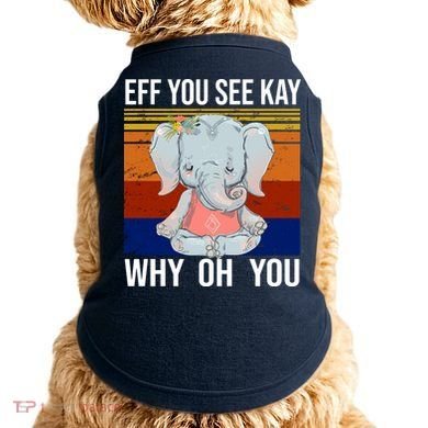 EFF You See Kay Why Oh You Elephant Doggie Tank