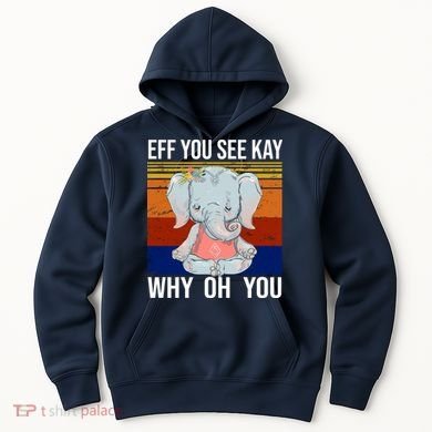 EFF You See Kay Why Oh You Elephant Hoodie