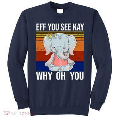 EFF You See Kay Why Oh You Elephant Sweatshirt