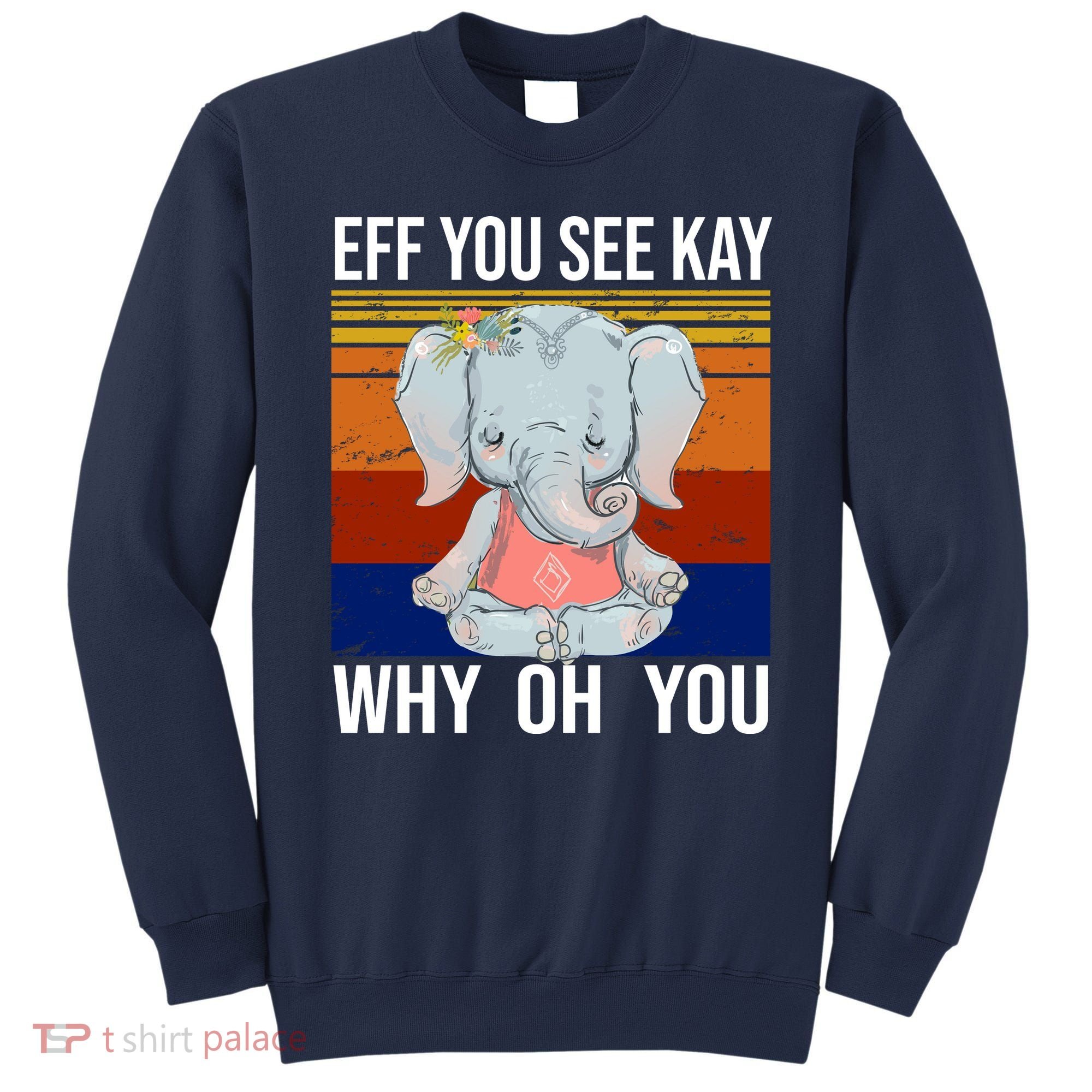 EFF You See Kay Why Oh You Elephant Sweatshirt