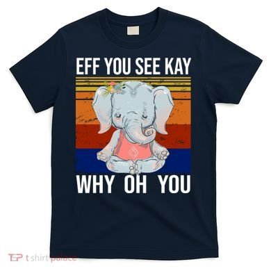 EFF You See Kay Why Oh You Elephant T-Shirt