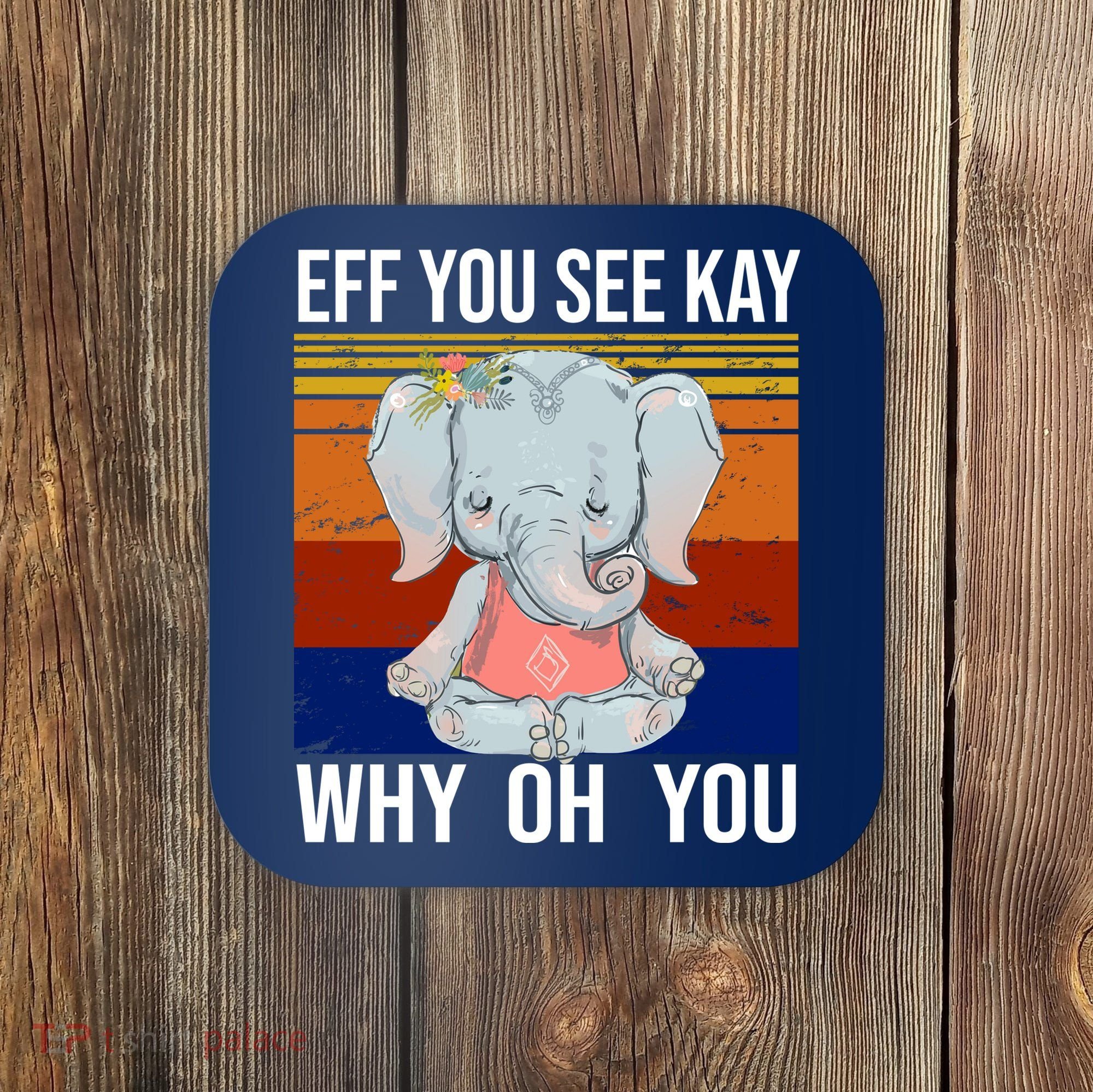 EFF You See Kay Why Oh You Elephant Coaster