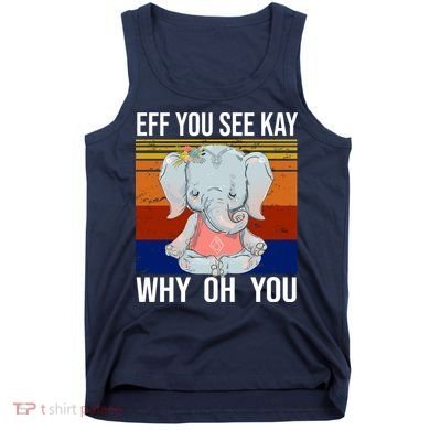 EFF You See Kay Why Oh You Elephant Tank Top