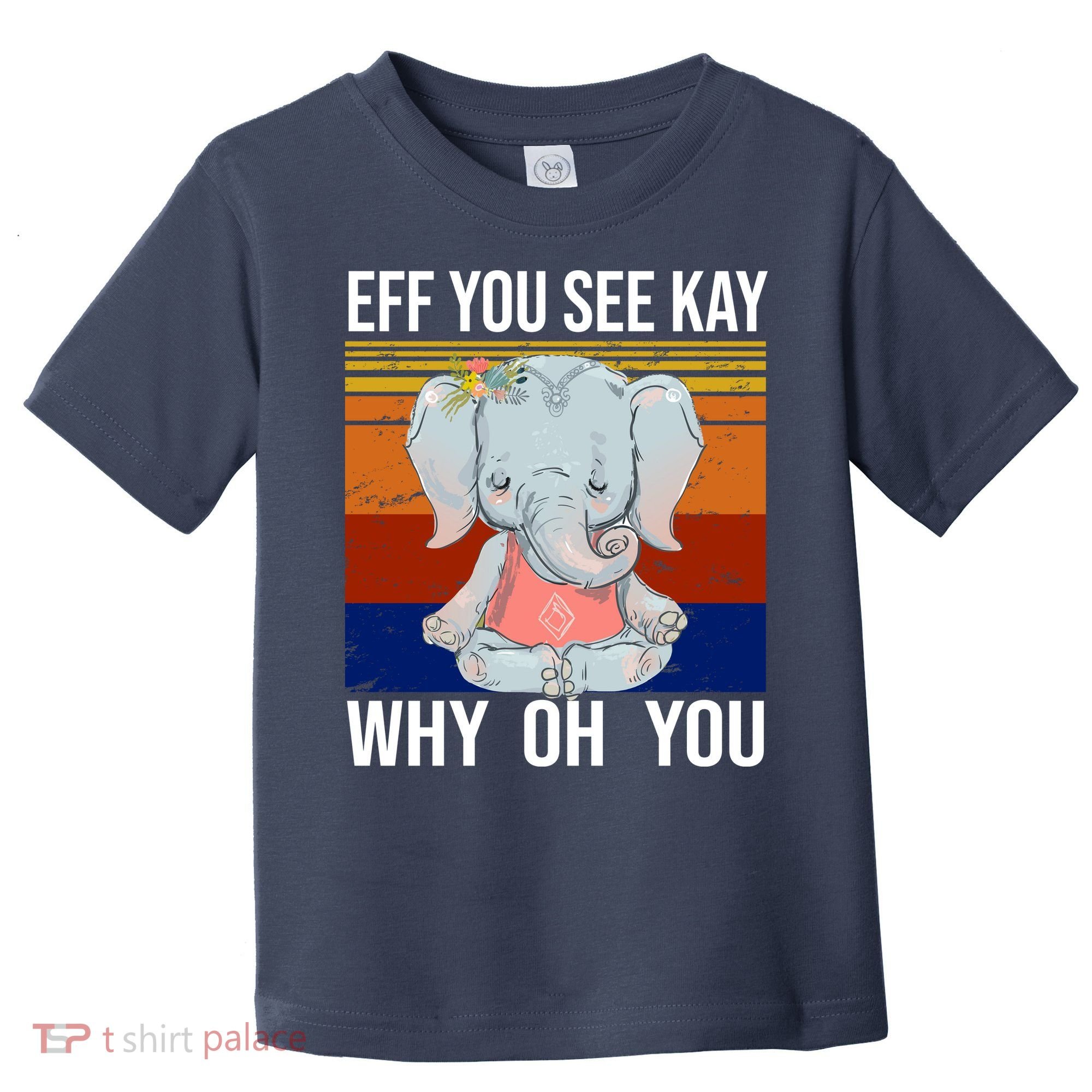 EFF You See Kay Why Oh You Elephant Toddler T-Shirt