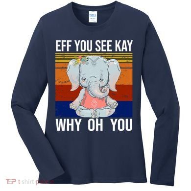 EFF You See Kay Why Oh You Elephant Women's Long Sleeve Shirt