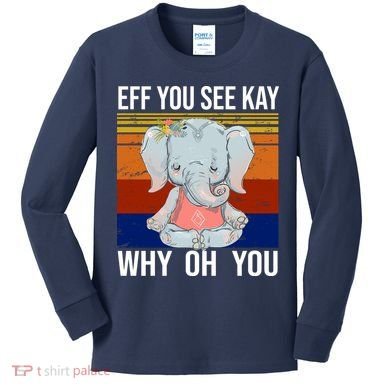 EFF You See Kay Why Oh You Elephant Kids Long Sleeve Shirt