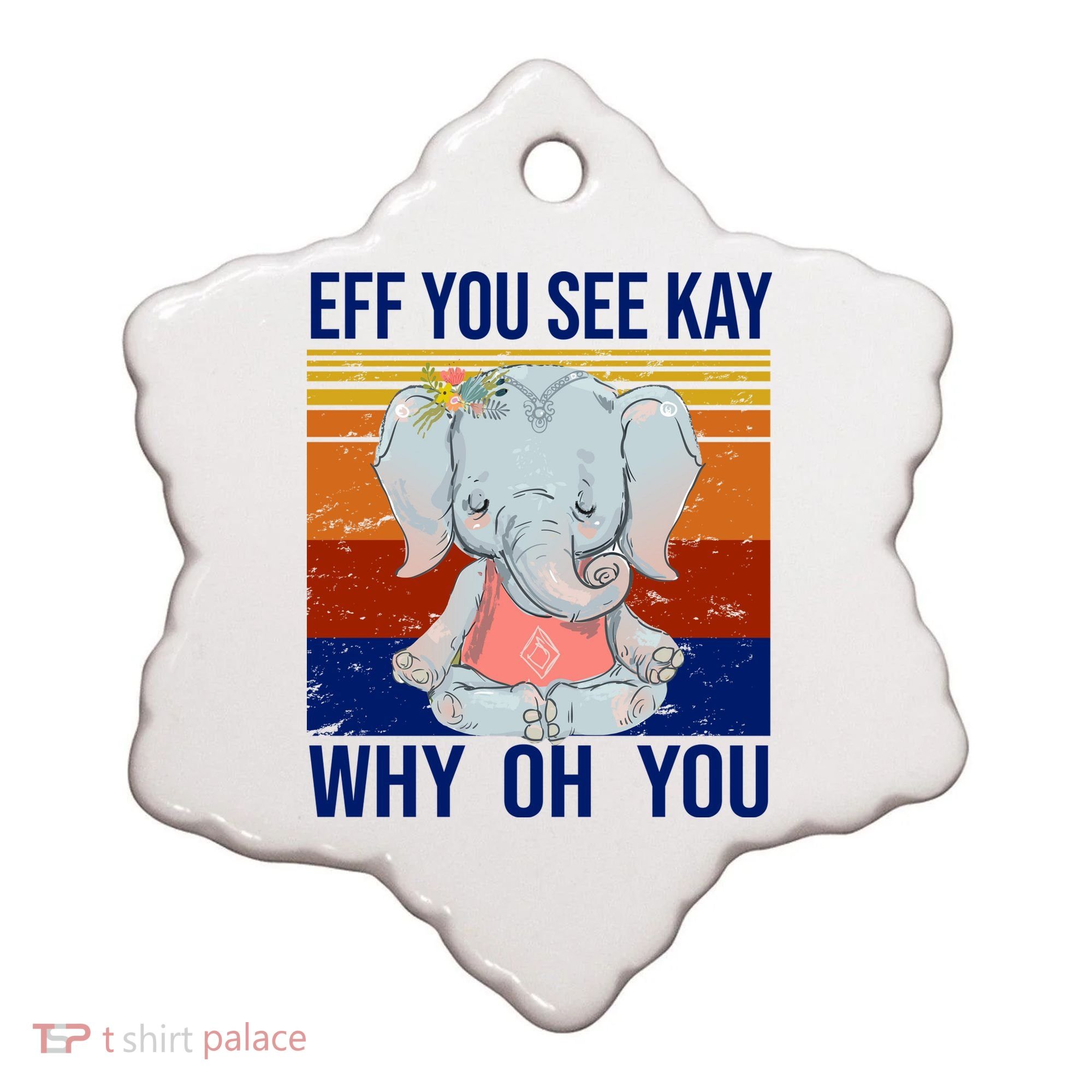 EFF You See Kay Why Oh You Elephant Ceramic Ornament