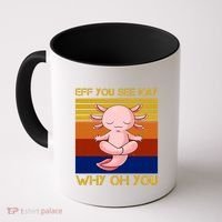 Eff You See Kay Why Oh You Funny Axolotl Coffee Mug thumb 0