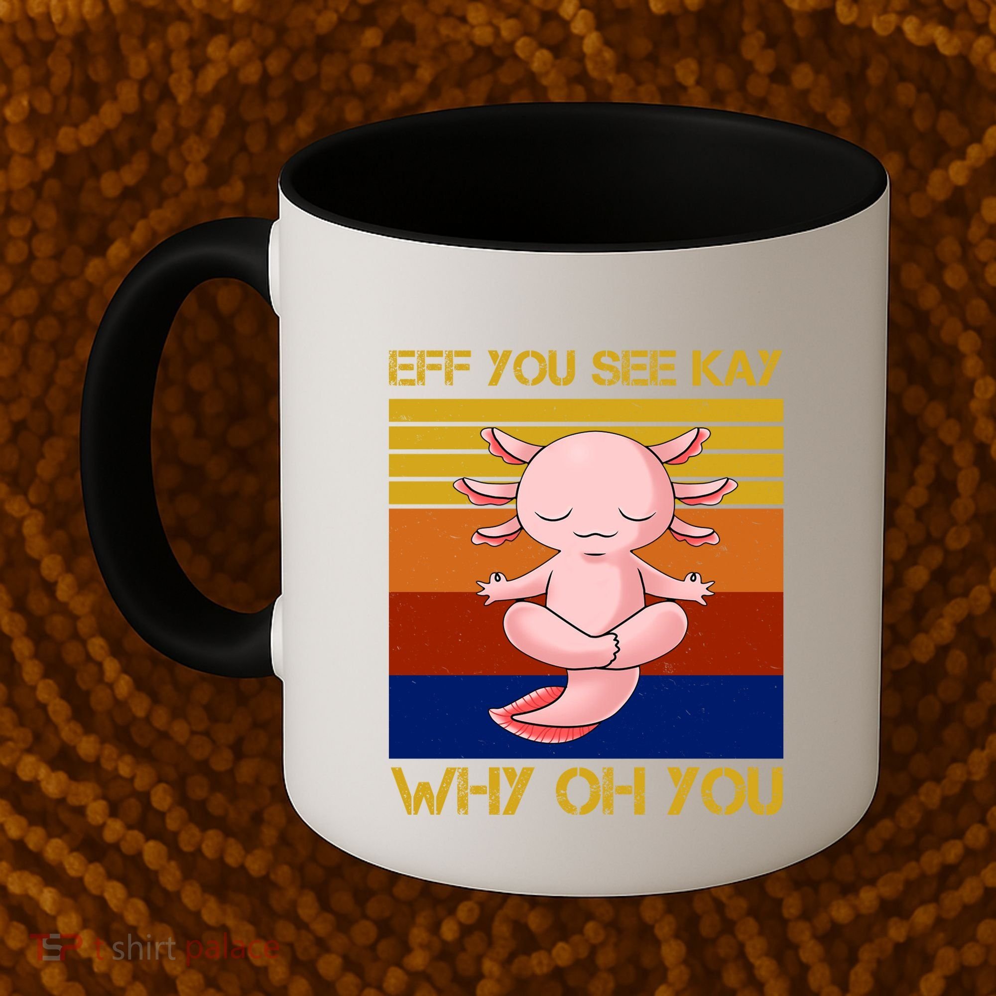 Eff You See Kay Why Oh You Funny Axolotl Coffee Mug