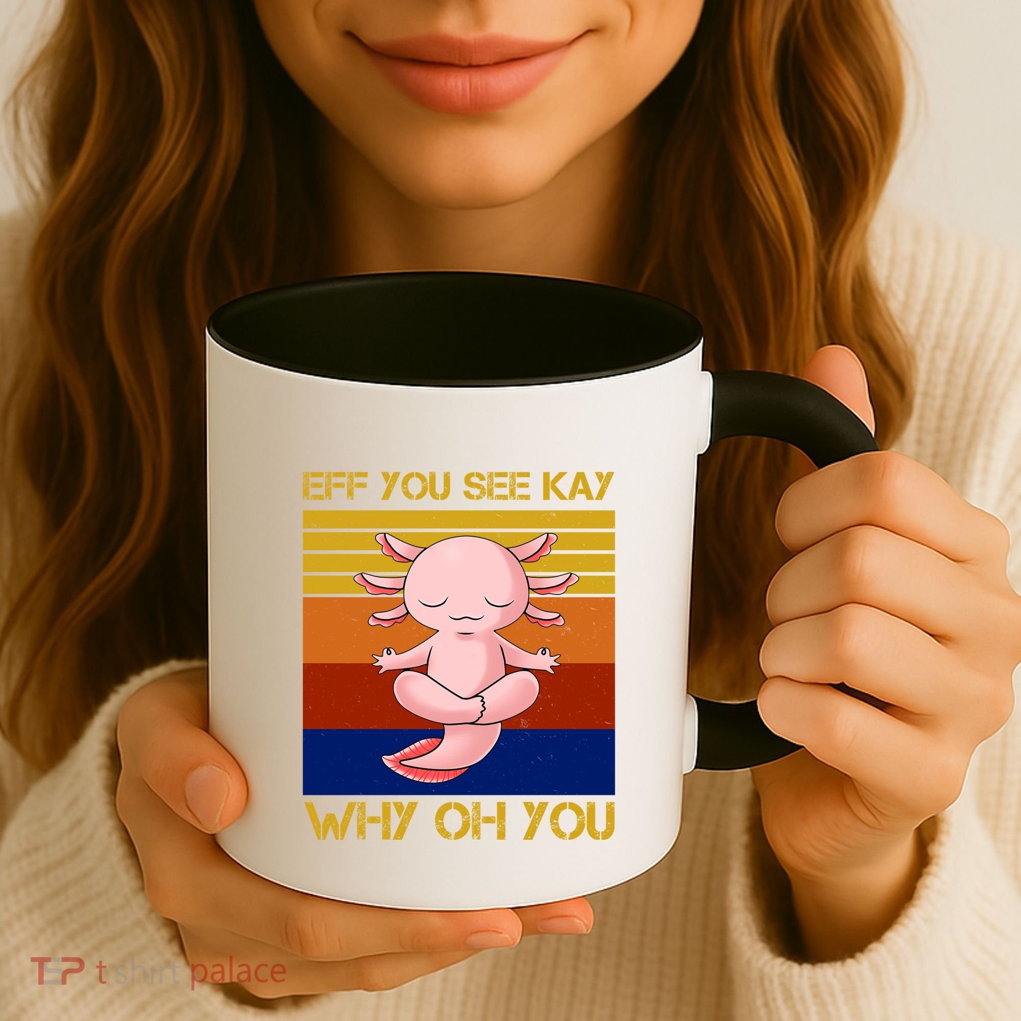 Eff You See Kay Why Oh You Funny Axolotl Coffee Mug