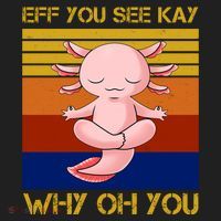 Eff You See Kay Why Oh You Funny Axolotl Tumbler thumb 3