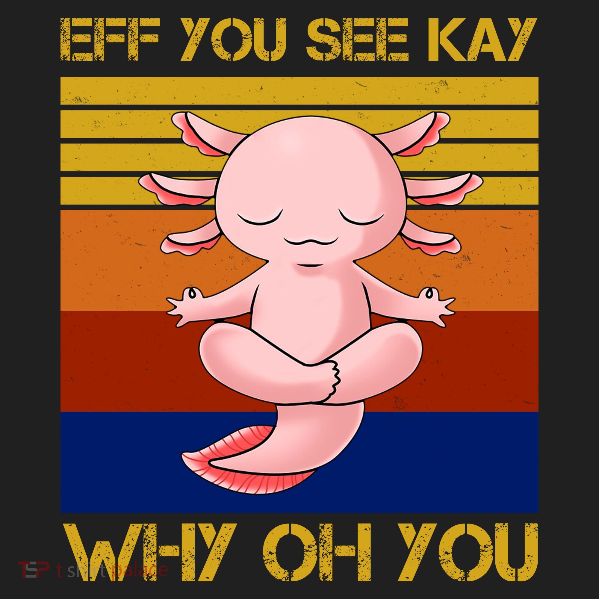 Eff You See Kay Why Oh You Funny Axolotl Tumbler