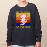Eff You See Kay Why Oh You Funny Axolotl Women's Sweatshirt thumb 0
