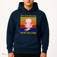 Eff You See Kay Why Oh You Funny Axolotl Hoodie thumb 2