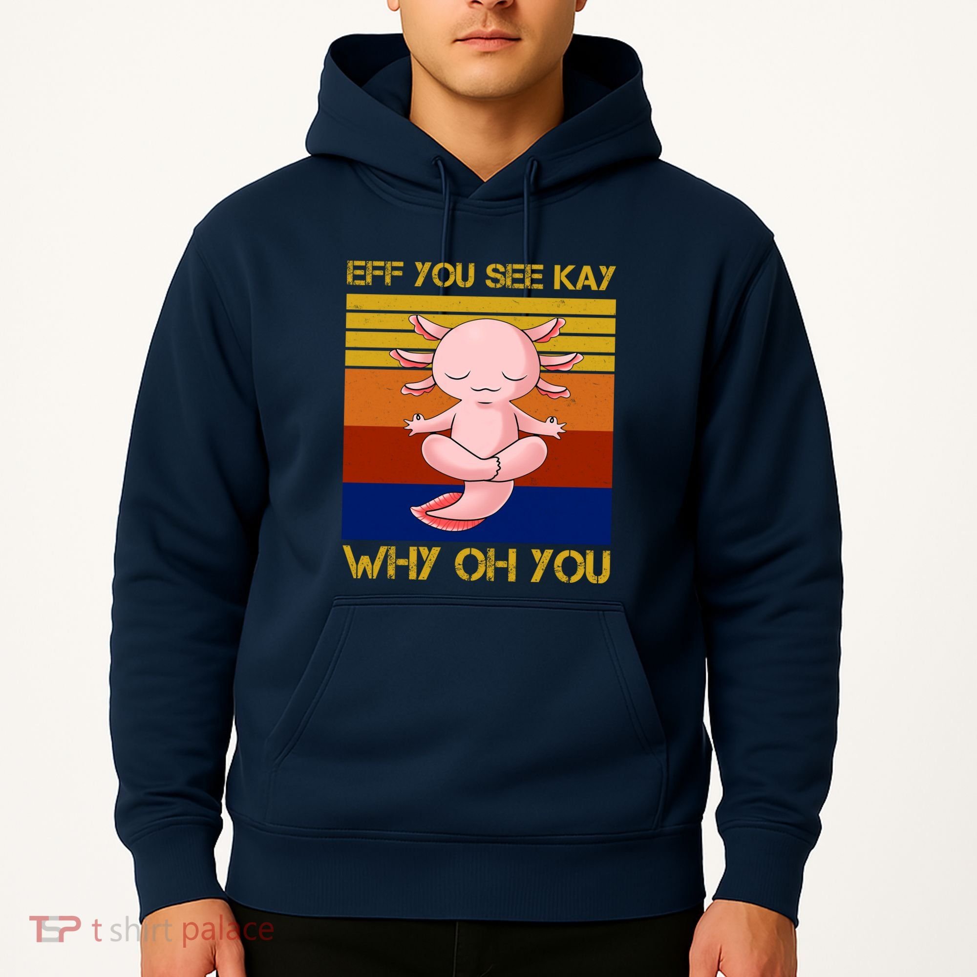 Eff You See Kay Why Oh You Funny Axolotl Hoodie