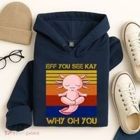 Eff You See Kay Why Oh You Funny Axolotl Hoodie thumb 4