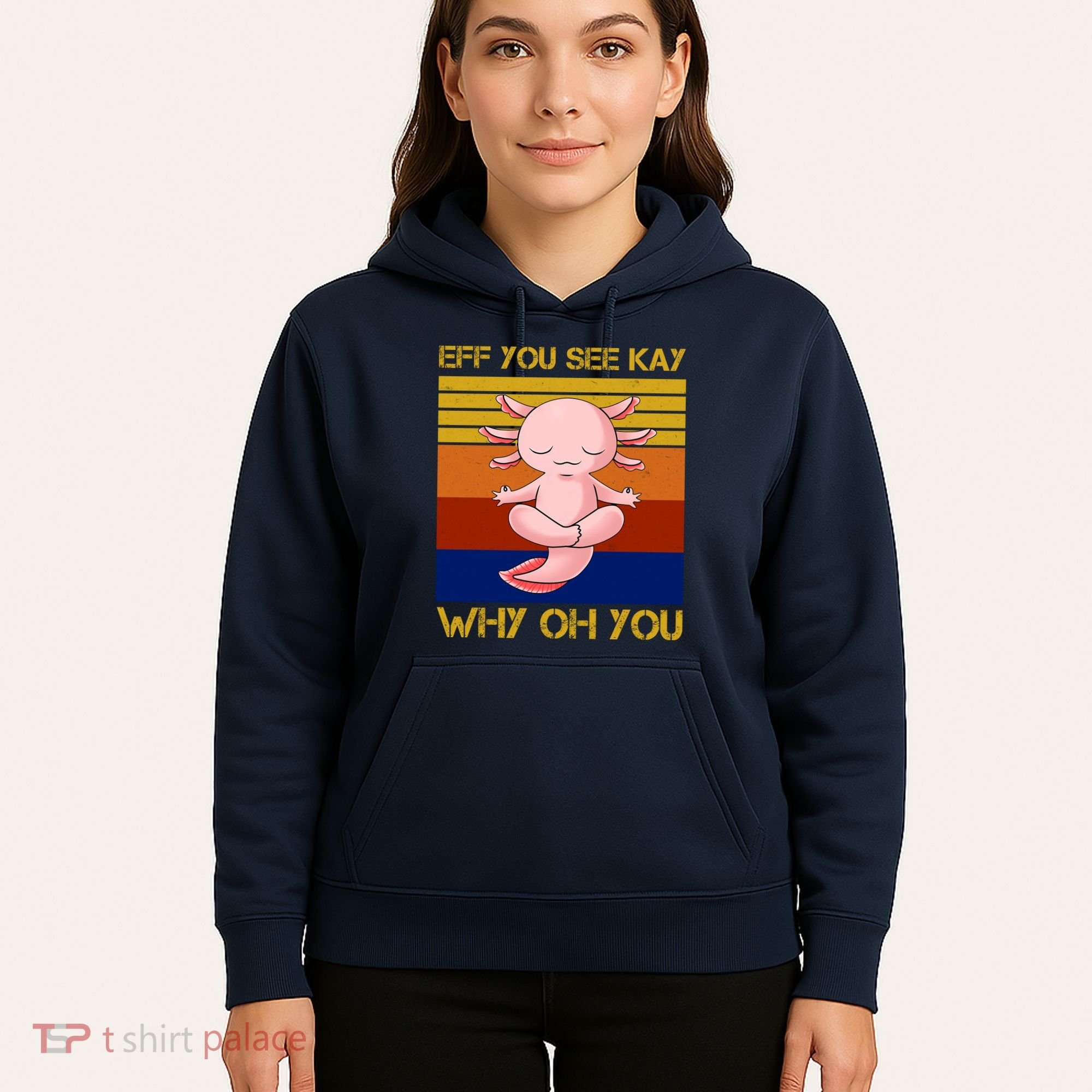Eff You See Kay Why Oh You Funny Axolotl Hoodie
