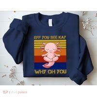 Eff You See Kay Why Oh You Funny Axolotl Sweatshirt thumb 2