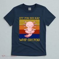 Eff You See Kay Why Oh You Funny Axolotl T-Shirt thumb 5
