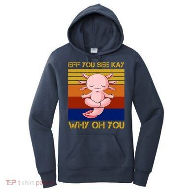 Eff You See Kay Why Oh You Funny Axolotl Women's Hoodie