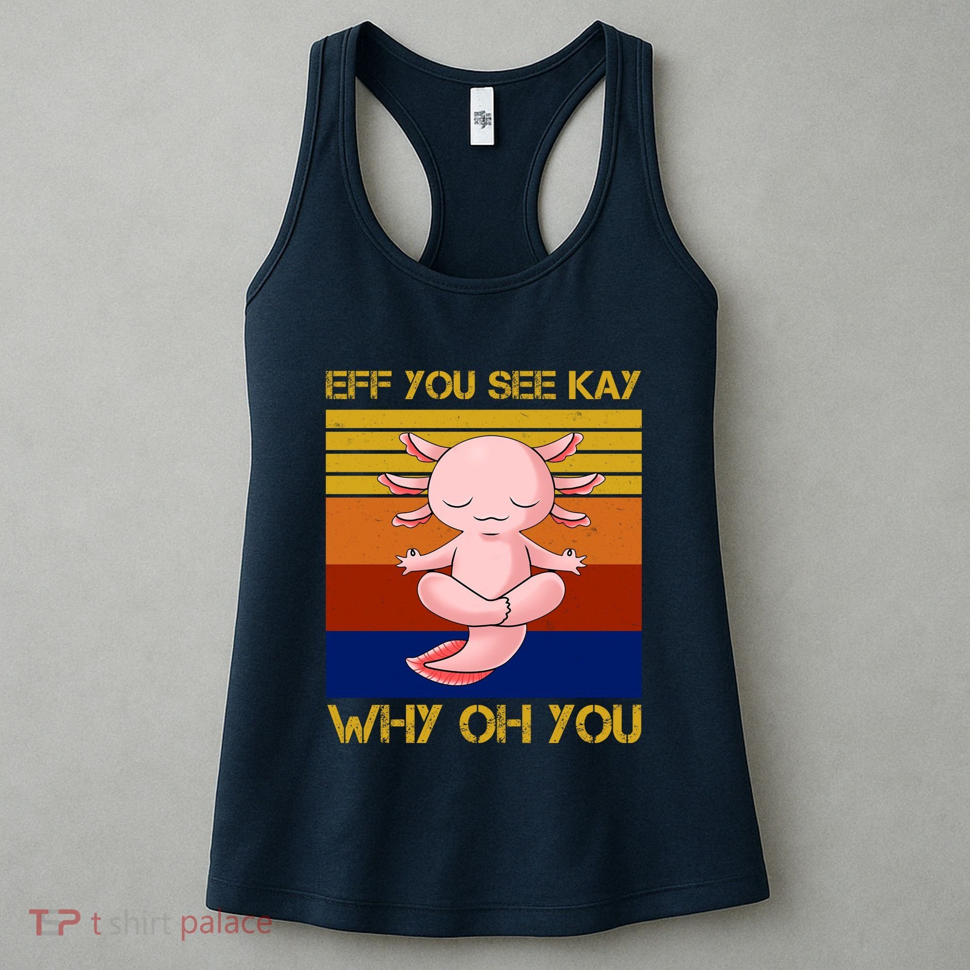 Eff You See Kay Why Oh You Funny Axolotl Women's Tank Top