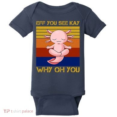 Eff You See Kay Why Oh You Funny Axolotl Baby Bodysuit