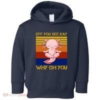 Eff You See Kay Why Oh You Funny Axolotl Toddler Hoodie thumb 0
