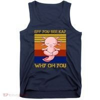 Eff You See Kay Why Oh You Funny Axolotl Tank Top thumb 0