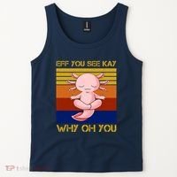 Eff You See Kay Why Oh You Funny Axolotl Tank Top thumb 2
