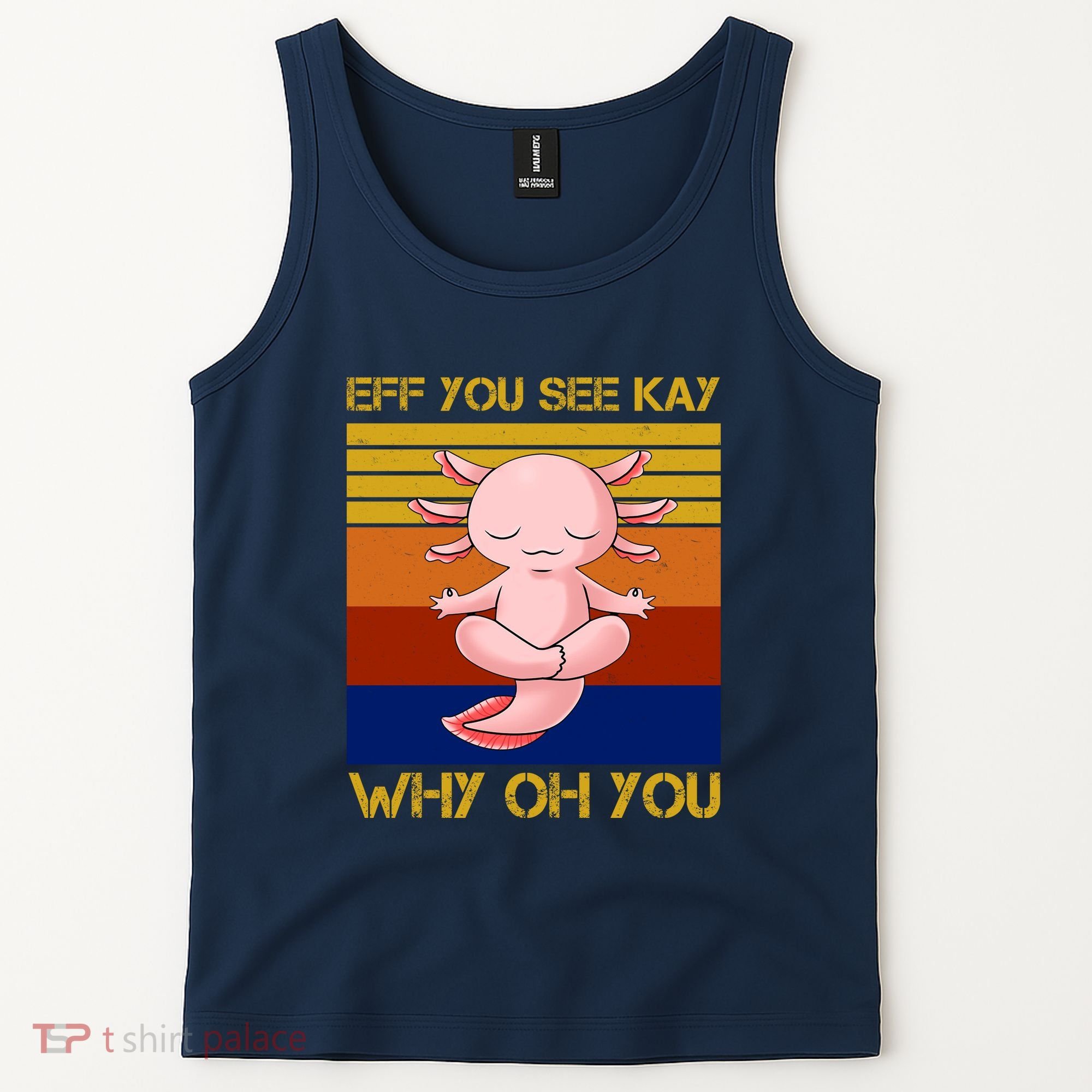 Eff You See Kay Why Oh You Funny Axolotl Tank Top