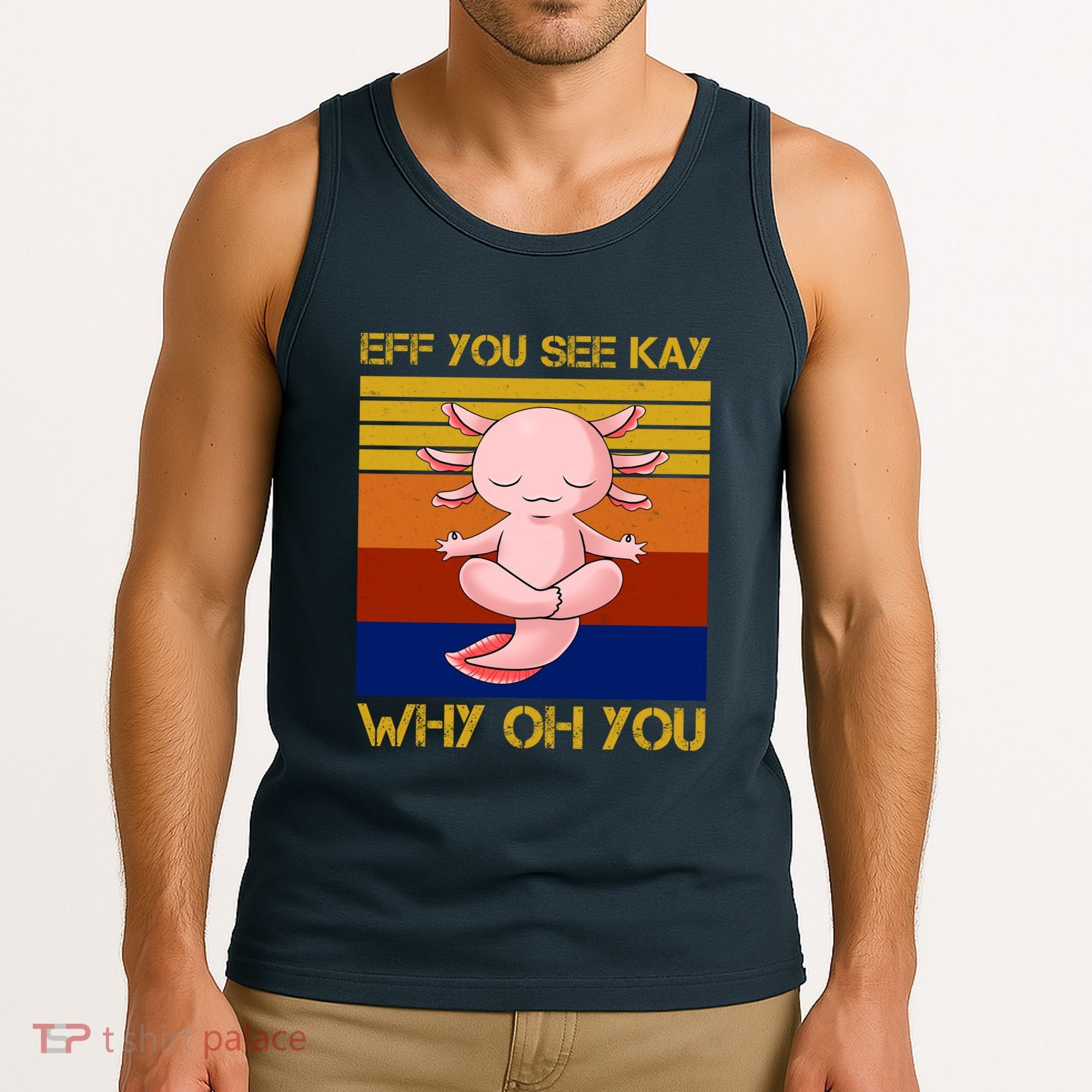 Eff You See Kay Why Oh You Funny Axolotl Tank Top