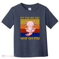 Eff You See Kay Why Oh You Funny Axolotl Toddler T-Shirt thumb 0
