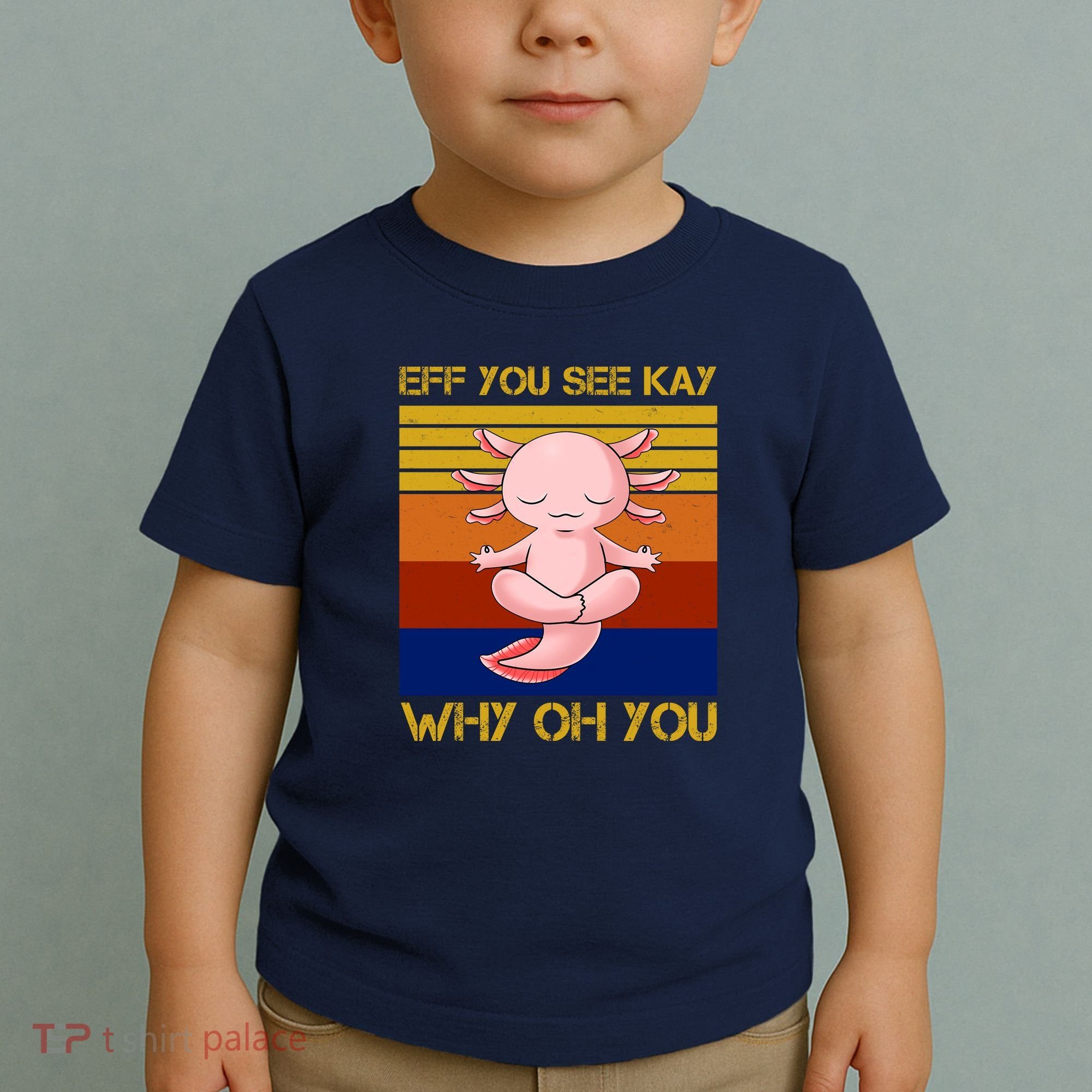 Eff You See Kay Why Oh You Funny Axolotl Toddler T-Shirt