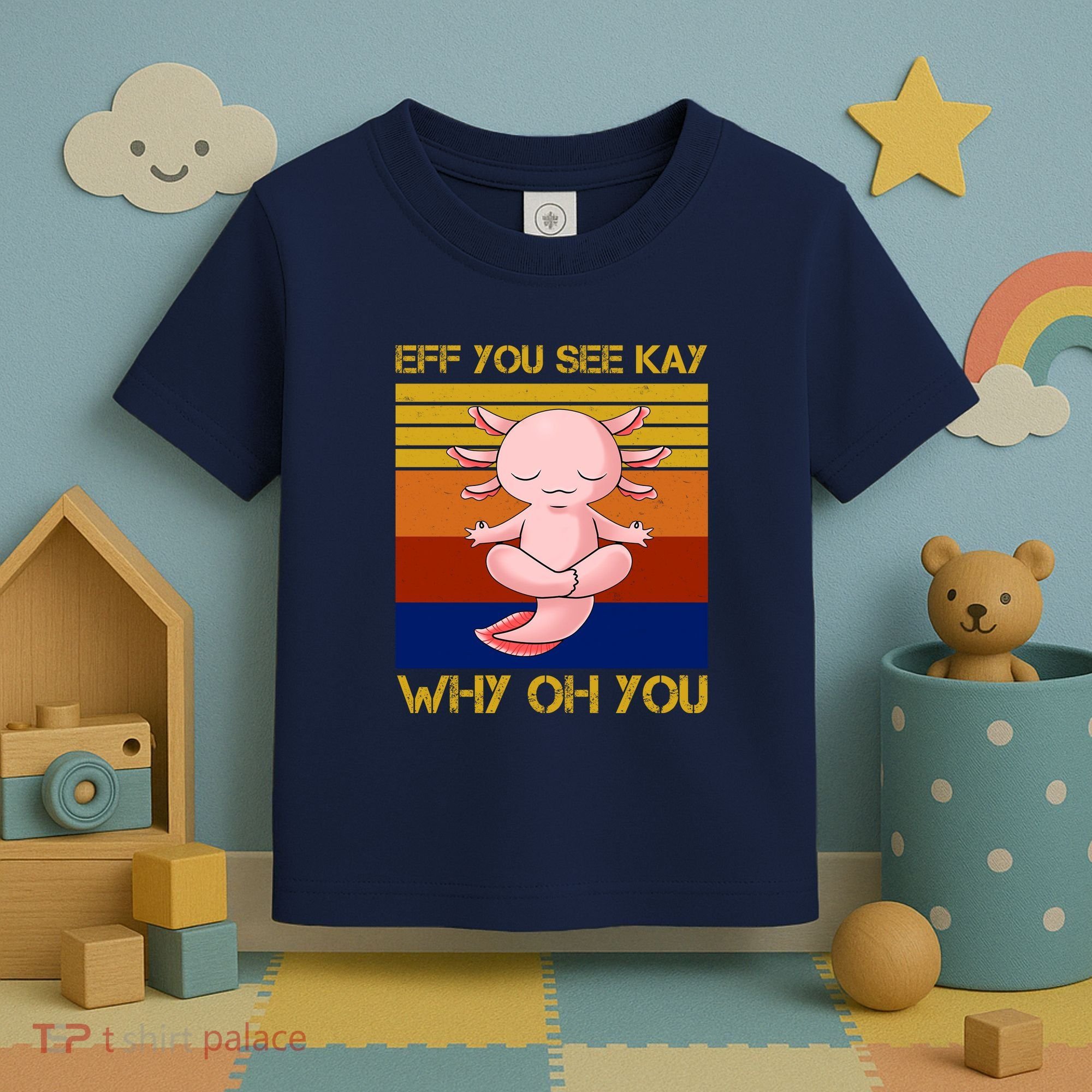 Eff You See Kay Why Oh You Funny Axolotl Toddler T-Shirt