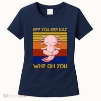 Eff You See Kay Why Oh You Funny Axolotl Women's T-Shirt thumb 0