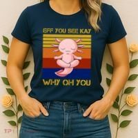 Eff You See Kay Why Oh You Funny Axolotl Women's T-Shirt thumb 2