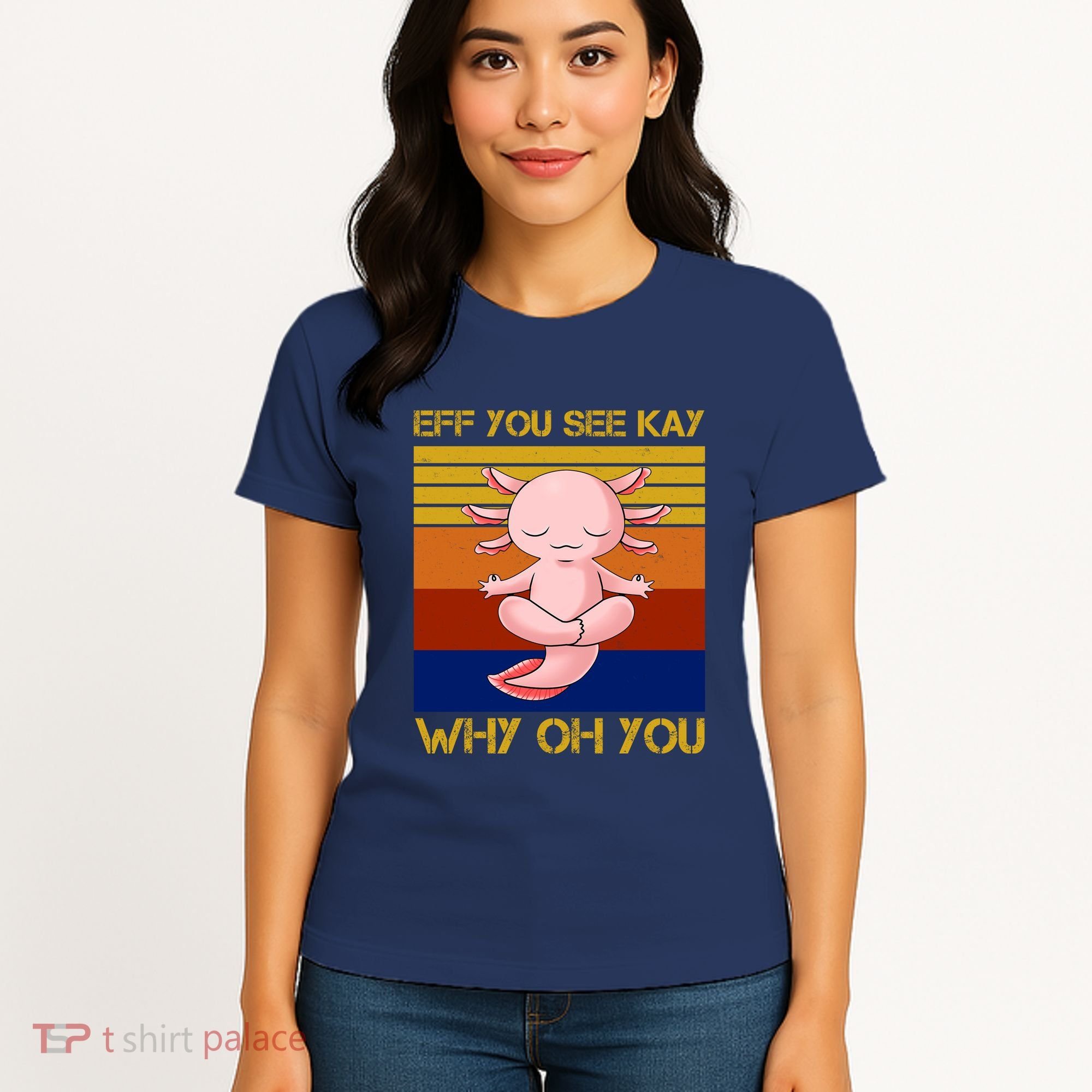 Eff You See Kay Why Oh You Funny Axolotl Women's T-Shirt