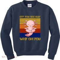 Eff You See Kay Why Oh You Funny Axolotl Kids Sweatshirt thumb 0