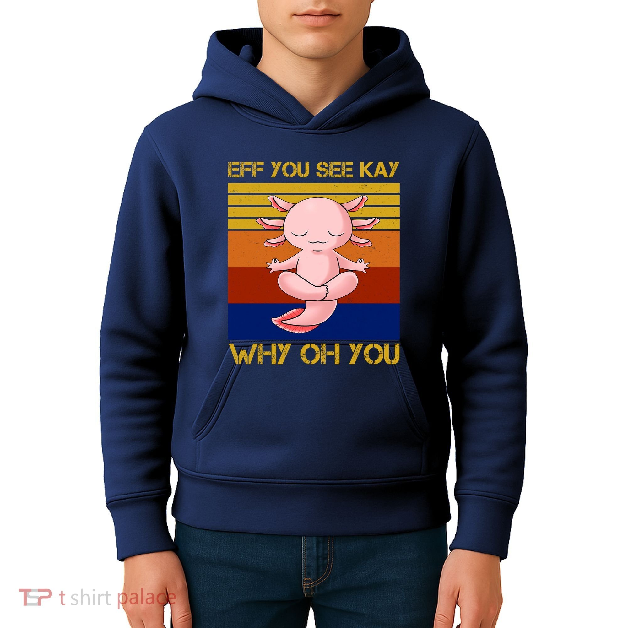 Eff You See Kay Why Oh You Funny Axolotl Kids Hoodie